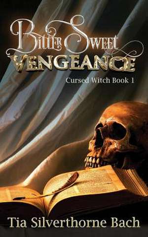 Bittersweet Vengeance de Tia Silverthorne Bach