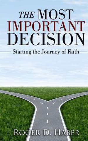 The Most Important Decision de Haber, Roger D.