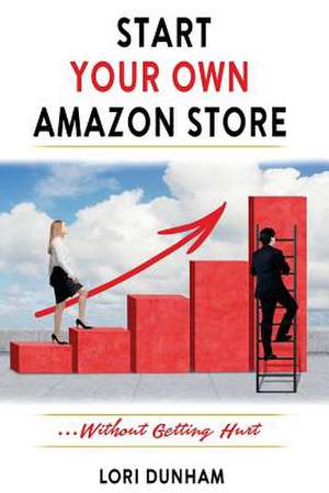 Start Your Own Amazon Store de Dunham, Lori