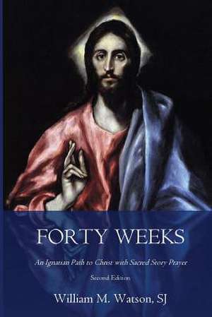 Forty Weeks de Watson S. J., Rev William M.