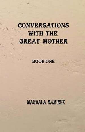 Conversations with the Great Mother de Magdala Ramirez