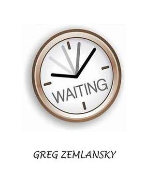 Waiting de Greg Zemlansky