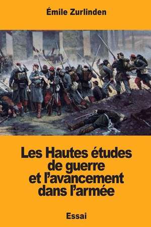 Les Hautes Etudes de Guerre Et L'Avancement Dans L'Armee de Zurlinden, Emile