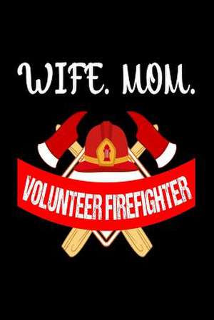 Wife Mom Volunteer Firefighter de Publishing, Creative Juices