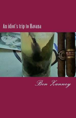 An Idiot's Trip to Havana de Ben Zanney