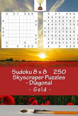 Sudoku 8 X 8 - 250 Skyscraper Puzzles - Diagonal - Gold de Pitenko, Andrii