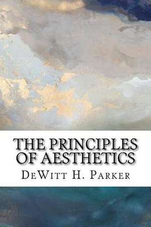 The Principles of Aesthetics de DeWitt H. Parker