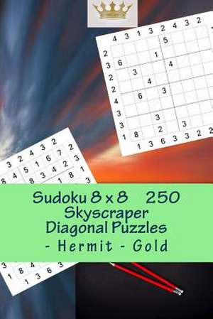 Sudoku 8 X 8 - 250 Skyscraper Diagonal Puzzles - Hermit - Gold de Pitenko, Andrii