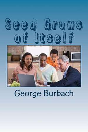 Seed Grows of Itself de George Burbach