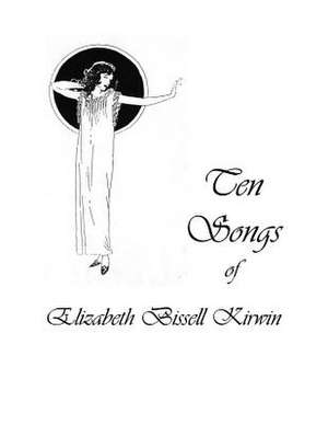 Ten Songs of Elizabeth Bissell Kirwin de Kirwin, Elizabeth Bissell