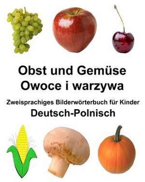 Deutsch-Polnisch Obst Und Gemuse/Owoce I Warzywa Zweisprachiges Bilderworterbuch Fur Kinder de Richard Carlson Jr