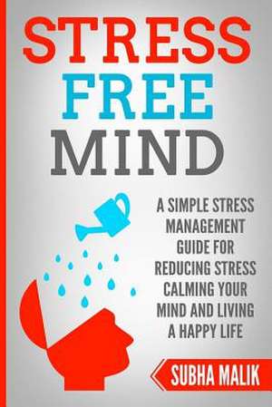 Stress Free Mind de Malik, Subha