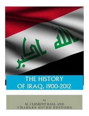 The History of Iraq, 1900-2012 de Charles River Editors