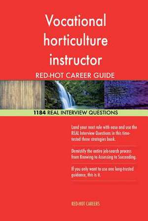 Vocational Horticulture Instructor Red-Hot Career; 1184 Real Interview Questions de Careers, Red-Hot