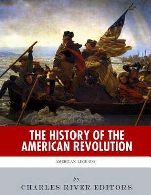 The History of the American Revolution de Charles River Editors