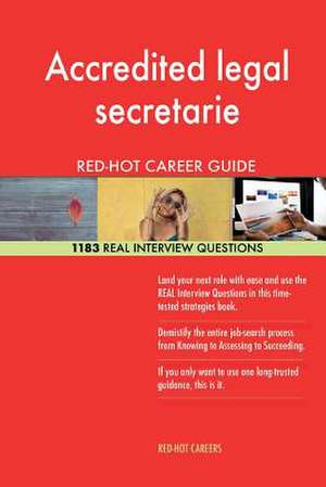 Accredited Legal Secretarie Red-Hot Career Guide; 1183 Real Interview Questions de Careers, Red-Hot