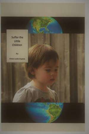 Suffer the Little Children de Victor Leslie Dupree