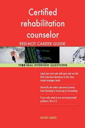 Certified Rehabilitation Counselor Red-Hot Career; 1183 Real Interview Questions de Careers, Red-Hot