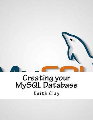 Creating Your MySQL Database de Clay, Keith