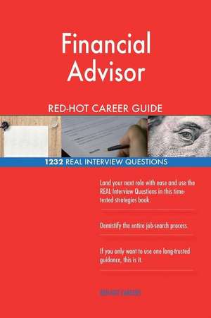 Financial Advisor Red-Hot Career Guide; 1232 Real Interview Questions de Careers, Red-Hot