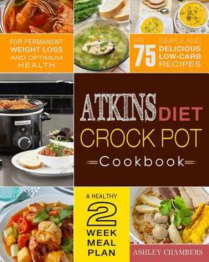 Atkins Diet Crock Pot Cookbook de Chambers, Ashley