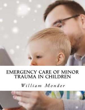 Emergency Care of Minor Trauma in Children de Mondor, William