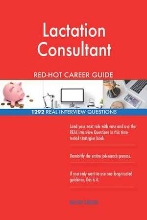 Lactation Consultant Red-Hot Career Guide; 1292 Real Interview Questions de Careers, Red-Hot