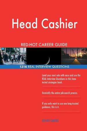 Head Cashier Red-Hot Career Guide; 1316 Real Interview Questions de Careers, Red-Hot