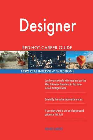 Designer Red-Hot Career Guide; 1292 Real Interview Questions de Careers, Red-Hot