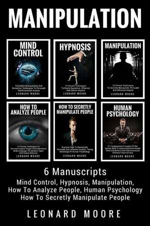 Manipulation: 6 Manuscripts - Mind Control, Hypnosis, Manipulation, How To Analyze People, How To Secretly Manipulate People, Human Psychology Paperback – 22 Feb 2018 de Leonard Moore