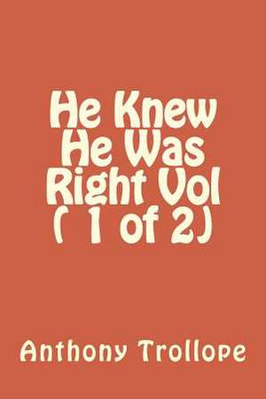 He Knew He Was Right Vol ( 1 of 2) de Anthony Trollope