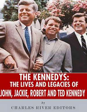 The Kennedys de Charles River Editors