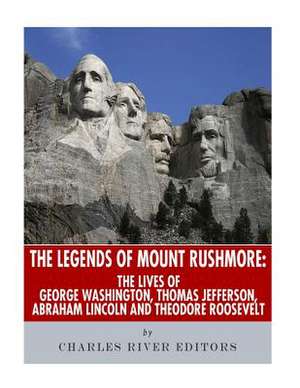 The Legends of Mount Rushmore de Charles River Editors