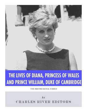 The Lives of Diana, Princess of Wales and Prince William, Duke of Cambridge de Charles River Editors