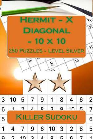 Killer Sudoku - Hermit - X Diagonal - 10 X 10 - 250 Puzzles - Level Silver de Pitenko, Andrii