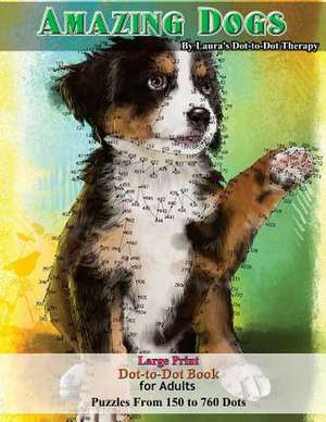 Amazing Dogs - Large Print Dot-To-Dot Book for Adults de Laura's Dot to Dot Therapy