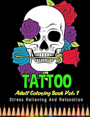 Tattoo Adult Coloring Book Stress Relieving and Relaxation Vol. 1 de Bee Book