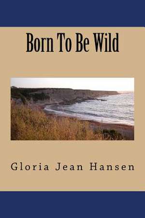 Born to Be Wild de Hansen, MS Gloria Jean