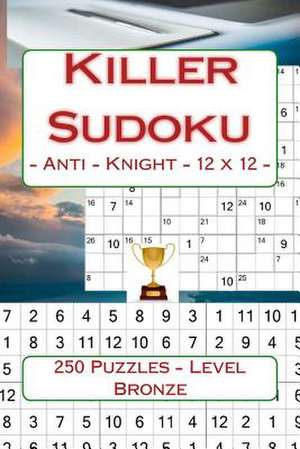 Killer Sudoku - Anti - Knight - 12 X 12 - 250 Puzzles - Level Bronze de Pitenko, Andrii