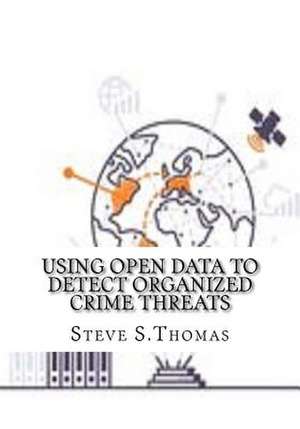 Using Open Data to Detect Organized Crime Threats de S. Thomas, Steve