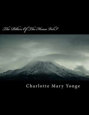 The Pillars of the House Vol.I de Charlotte Mary Yonge