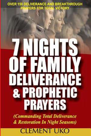 7 Nights of Family Deliverance & Prophetic Prayers de Uko, Clement