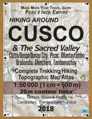 Hiking Around Cusco & the Sacred Valley Peru Inca Empire Complete Trekking/Hiking/Walking Topographic Map Atlas Cuzco/Qosqo/Qusqu City, Pisac, Ollanta de Mazitto, Sergio