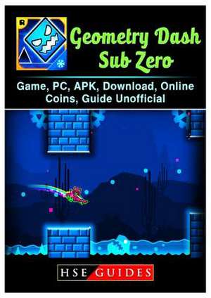 Geometry Dash Sub Zero Game, PC, Apk, Download, Online, Coins, Guide Unofficial de Guides, Hse