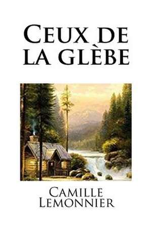 Ceux de la Glebe de Camille Lemonnier