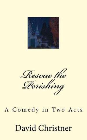 Rescue the Perishing de David W. Christner