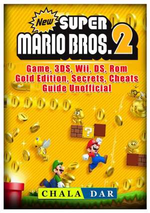 New Super Mario Bros 2 Game, 3ds, Wii, DS, ROM, Gold Edition, Secrets, Cheats, Guide Unofficial de Chala Dar