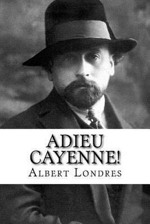 Adieu Cayenne! de Albert Londres