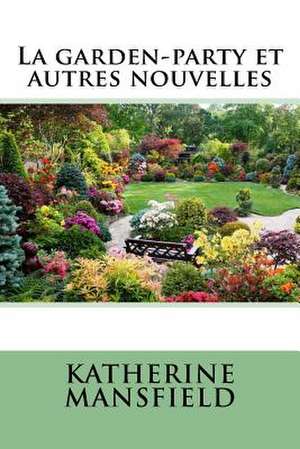 La Garden-Party Et Autres Nouvelles de Katherine Mansfield