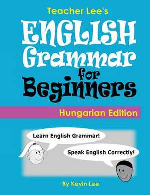 Teacher Lee's English Grammar for Beginners (Hungarian Edition) de Kevin Lee